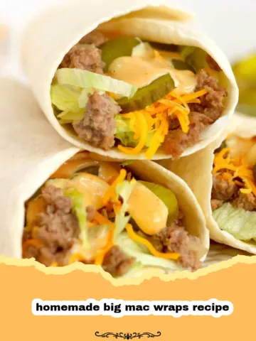 The Ultimate Homemade Big Mac Wraps: Your Favorite Fast Food, Deconstructed and Delicious!