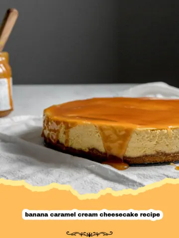 Divine Banana Caramel Cream Cheesecake: The Ultimate Indulgence