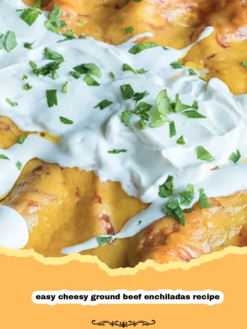 The Ultimate Easy Cheesy Ground Beef Enchiladas: A Family Favorite!