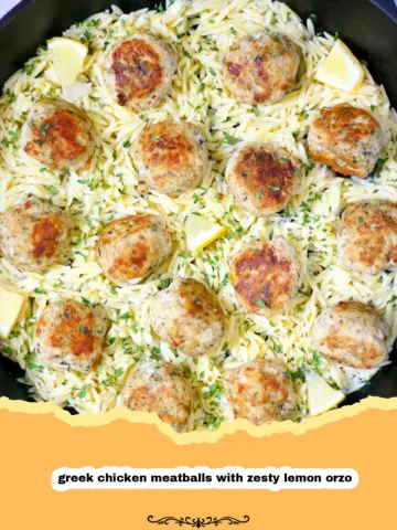 Greek Chicken Meatballs with Zesty Lemon Orzo: Your New Weeknight Mediterranean Escape
