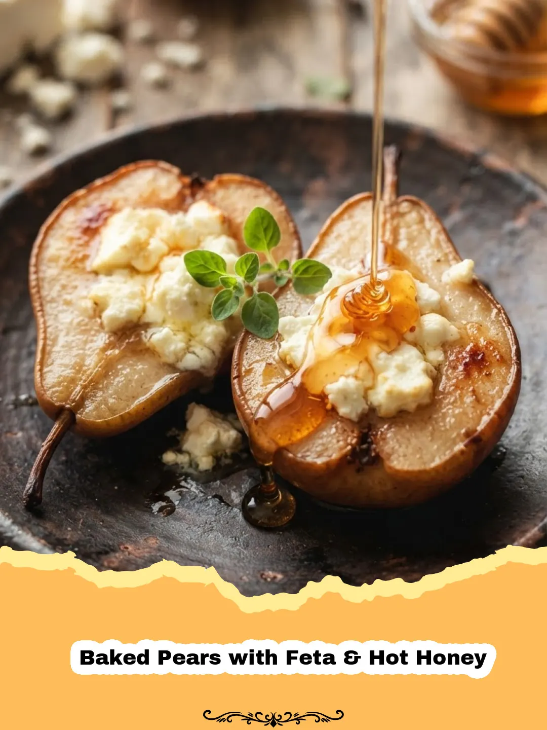 Baked Pears with Feta & Hot Honey - Baked Pears with Feta and Hot Honey, garnished with fresh thyme, on a rustic wooden board.